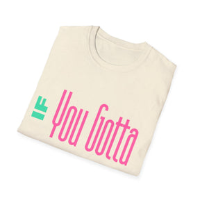 If You Gotta Choose - Unisex Softstyle T-Shirt