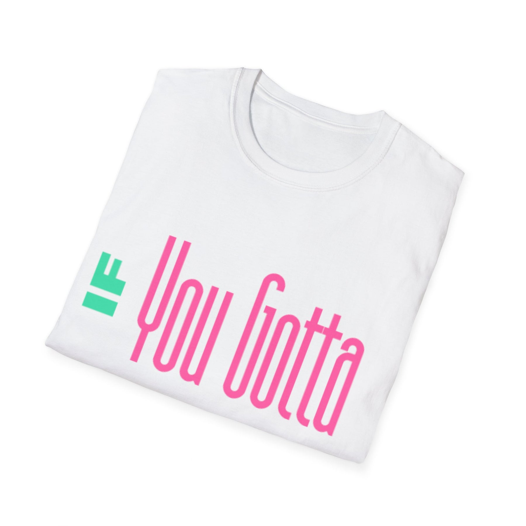 If You Gotta Choose - Unisex Softstyle T-Shirt