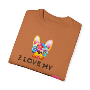 I Love My Frenchie - Unisex Garment-Dyed T-shirt