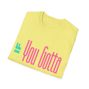 If You Gotta Choose - Unisex Softstyle T-Shirt