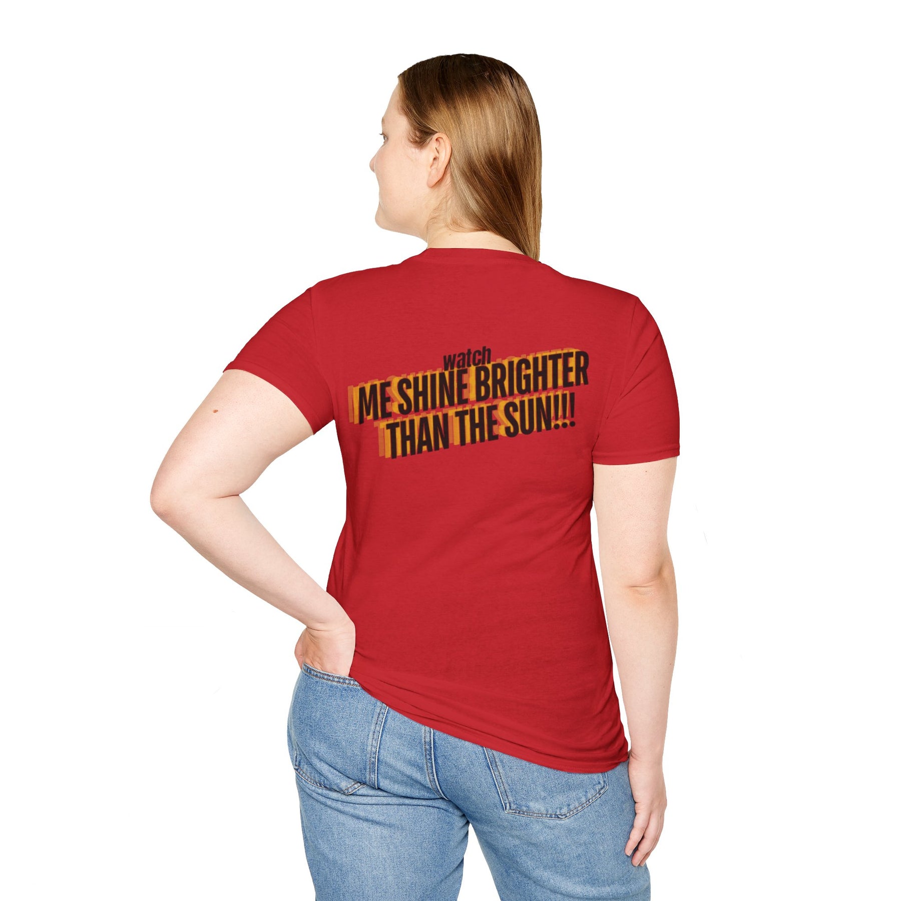 Watch Me Shine Brighter Than The Sun - Unisex Softstyle T-Shirt