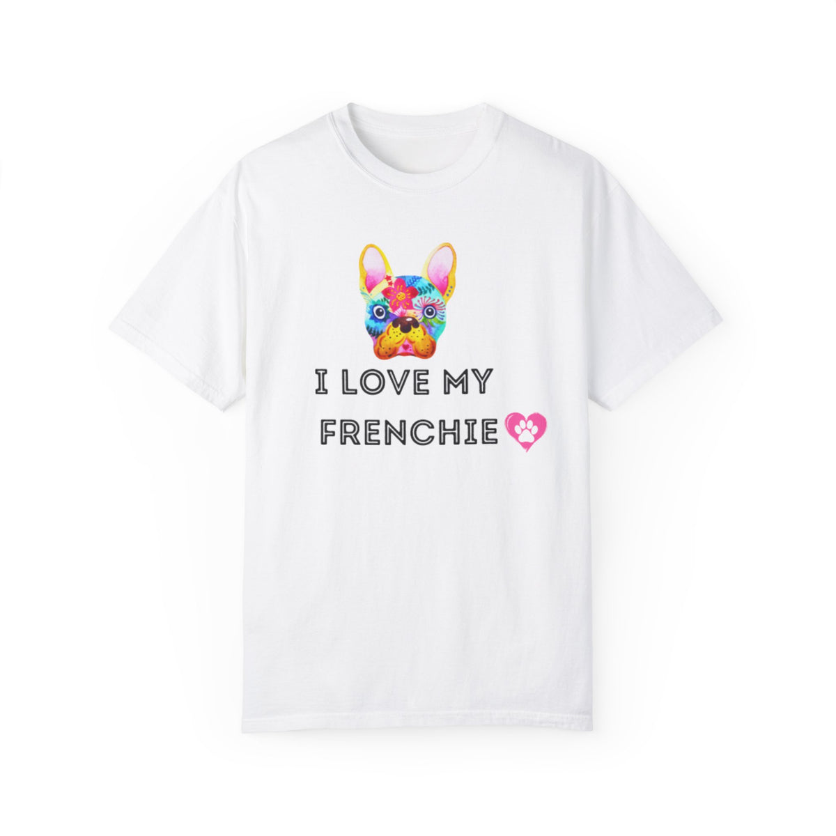 I Love My Frenchie - Unisex Garment-Dyed T-shirt