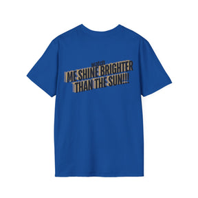 Watch Me Shine Brighter Than The Sun - Unisex Softstyle T-Shirt