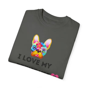 I Love My Frenchie - Unisex Garment-Dyed T-shirt