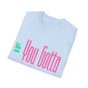 If You Gotta Choose - Unisex Softstyle T-Shirt