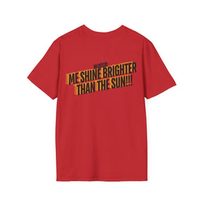 Watch Me Shine Brighter Than The Sun - Unisex Softstyle T-Shirt