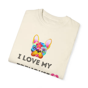 I Love My Frenchie - Unisex Garment-Dyed T-shirt