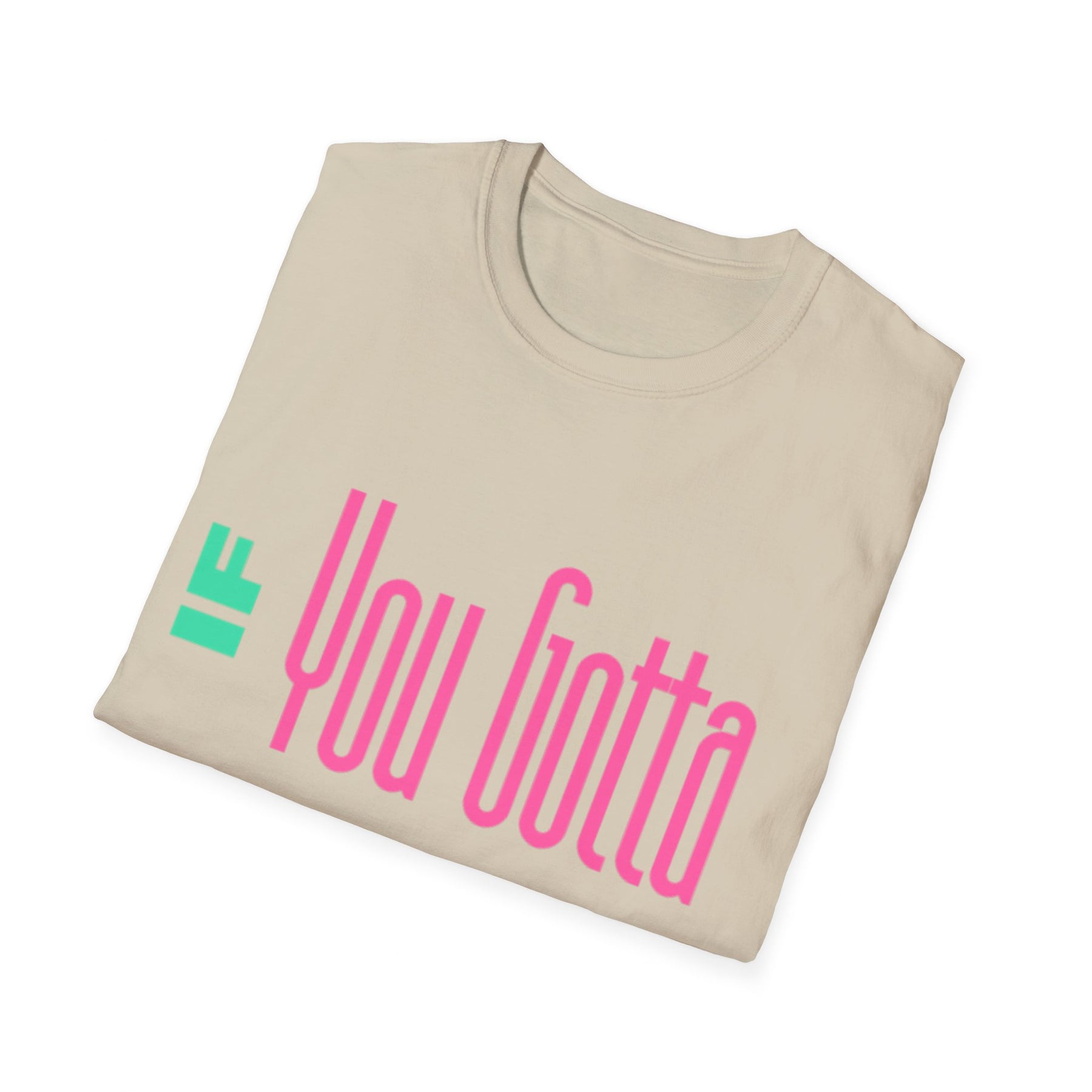 If You Gotta Choose - Unisex Softstyle T-Shirt